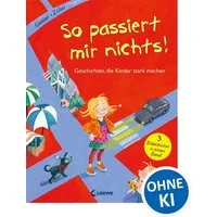 So passiert mir nichts! (Starke Kinder, glückliche Eltern) / Dagmar Geisler, Elisabeth Zöller