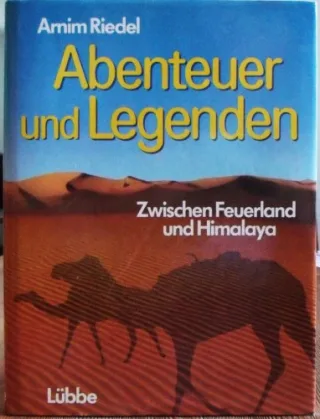Abenteuer und Legenden : wischen Feuerland und Himalaya.