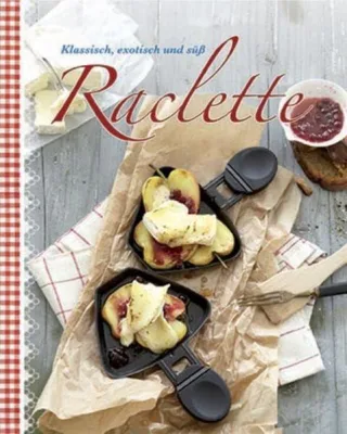 Raclette: Klassisch exotisch und süß