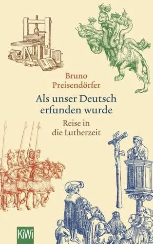 Als unser Deutsch erfunden wurde: Reise in die Lutherzeit