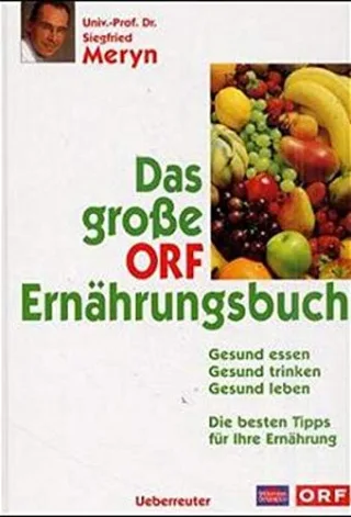 Das grosse ORF-Ernährungsbuch: Gesund essen - gesund trinken - gesund leben