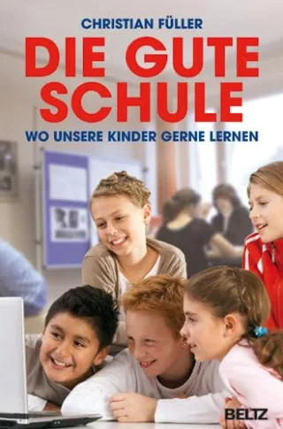 Die gute Schule: Wo unsere Kinder gerne lernen