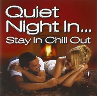 Quiet Night in...Stay in Chill Out