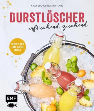 Durstlöscher - erfrischend zischend: Rezepte für Limo Eistee und Co.