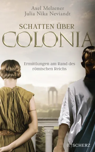 Schatten über Colonia ? Ermittlungen am Rand des Römischen Reichs: Eintauchen in spannende Vergangenheit