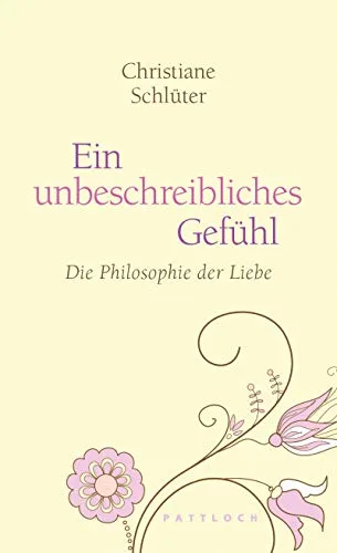 Ein unbeschreibliches Gefühl: Die Philosophie der Liebe [Gebundene Ausgabe] [2011] Schlüter Christiane