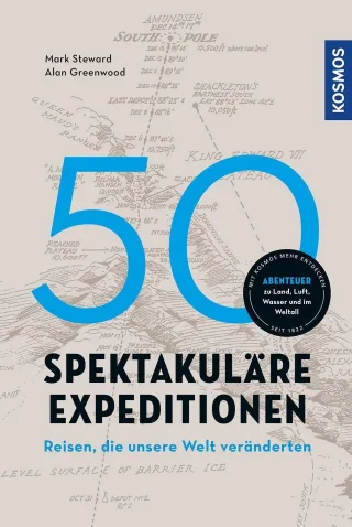 50 spektakuläre Expeditionen: Reisen die unsere Welt veränderten. Abenteuer zu Land Luft Wasser und im Weltall.
