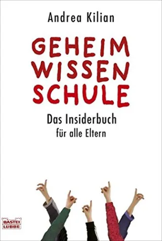 Geheimwissen Schule: Das Insiderbuch für alle Eltern