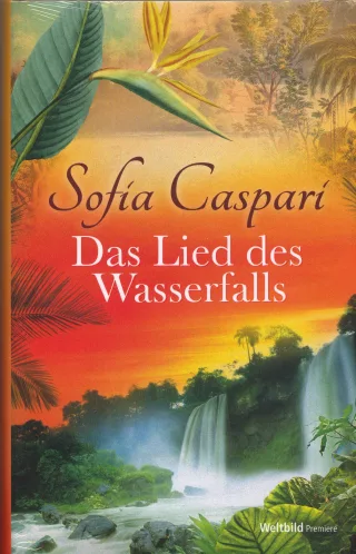 Das Lied des Wasserfalls [Gebundene Ausgabe] [2012] Sofia Caspari