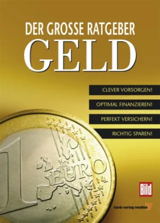 Der Große Ratgeber Geld: Clever Vorsorgen! Opitmal Finanzieren! Perfekt Versichern! Richtig Sparen!