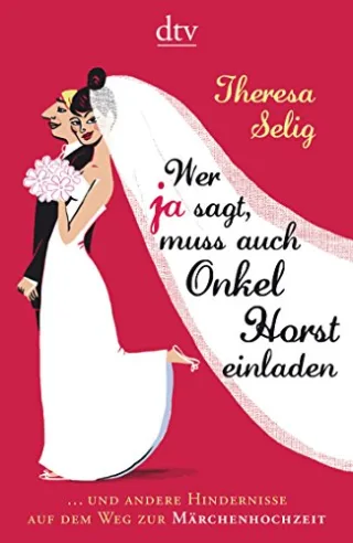 Wer Ja sagt muss auch Onkel Horst einladen: ... und andere Hindernisse auf dem Weg zur Märchenhochzeit (dtv Unterhaltung)