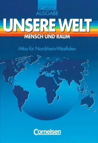 Unsere Welt Mensch und Raum Große Ausgabe Atlas für Nordrhein-Westfalen