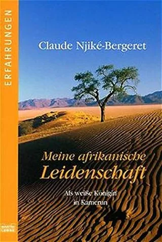 Meine afrikanische Leidenschaft: Als weiße Königin in Kamerun