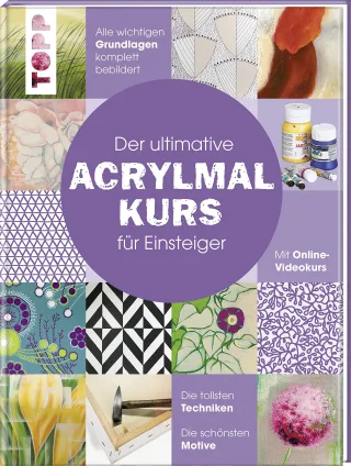 Der ultimative ACRYLMALKURS für Einsteiger: Mit Online-Videokurs. Die tollsten Techniken. Die schönsten Motive