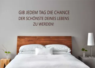 Wandaufkleber "Gib jedem Tag die Chance, der schönste deines..