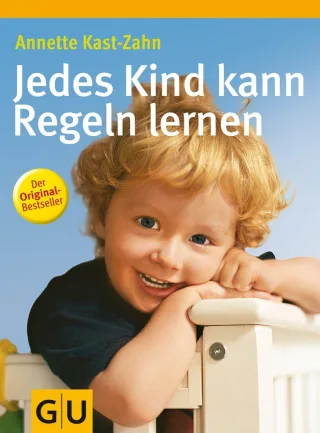 Jedes Kind kann Regeln lernen [Gebundene Ausgabe] [2007] Kast-Zahn Annette
