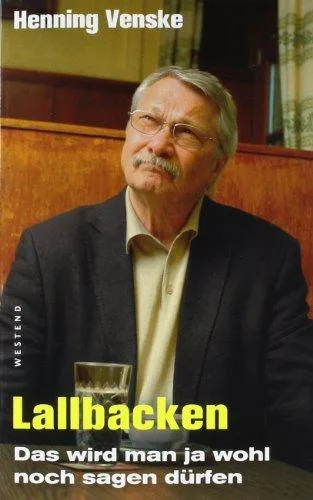 Lallbacken: Das wird man ja wohl noch sagen dürfen [Taschenbuch] [2011] Venske Henning