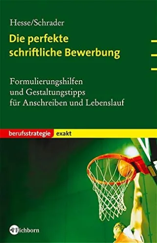 Die perfekte schriftliche Bewerbung: Formulierungshilfen und Gestaltungstipps für Anschreiben und Lebenslauf