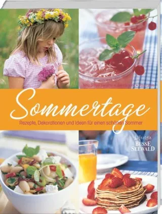 Sommertage: Rezepte Dekorationen und Ideen für einen schönen Sommer