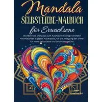 Mandala Selbstliebe-Malbuch für Erwachsene / Sterk Creative Art, Wundervolle Mandalas zum Ausmalen mit inspirierenden Affirmationen in jedem Ausmalbild, für die Anregung der Sinne
