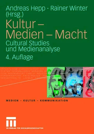 Kultur - Medien - Macht: Cultural Studies und Medienanalyse (Medien - Kultur - Kommunikation) (German Edition)