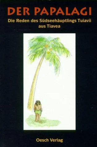 Papalagi: Die Reden des Südsee-Häuptlings Tuiavii aus Tiavea