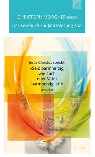 Jesus Christus spricht: Seid barmherzigwie auch euer Vater barmherzig ist!: Das Lesebuch zur Jahreslosung 2021