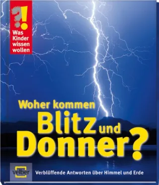 Was Kinder wissen wollen. Woher kommen Blitz und Donner? Verblüffende Antworten über Himmel und Erde [Gebundene Ausgabe] [2010] Ulrike Berger Detlef Kersten