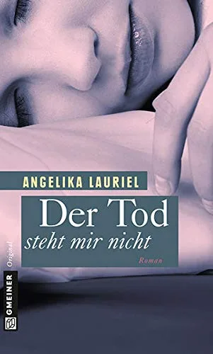 Der Tod steht mir nicht (Frauenromane im GMEINER-Verlag)
