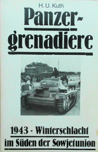 Panzergrenadiere 1943 - Winterschlacht im Süden der Sowjetunion Die Deutshe Wehrmacht im II. Weltkrieg. Tatsachen Berichte Dokumente