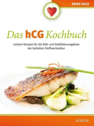 Das hCG Kochbuch: Leckere Rezepte für die Diät- und Stabilisierungphase der beliebten Stoffwechselkur [Broschiert] [2014] Anne Hild
