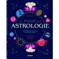 Die Magie der Astrologie / Lindsey Squire, Handbuch für die moderne Hexe