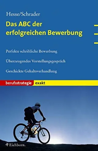 Das ABC der erfolgreichen Bewerbung: Perfekte schriftliche Bewerbung.  Überzeugendes Vorstellungsgespräch. Geschickte Gehaltsverhandlungen