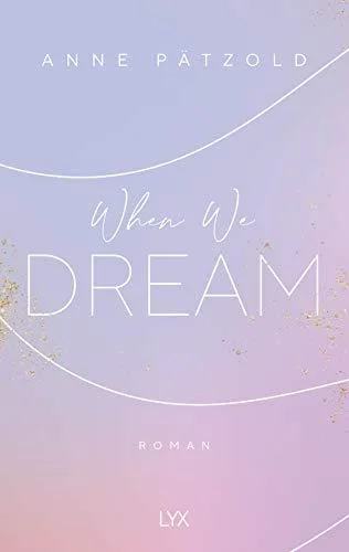 When We Dream: Roman (LOVE NXT Band 1)