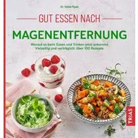 Gut essen nach Magenentfernung / Heike Raab, Worauf es beim Essen und Trinken jetzt ankommt. Vielseitig und verträglich: über 100 Rezepte
