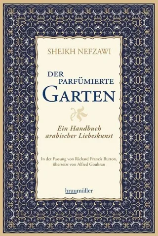 Der parfümierte Garten: Ein Handbuch arabischer Liebeskunst