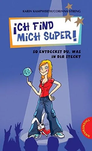 Ich find mich Super!: So entdeckst du was in dir steckt