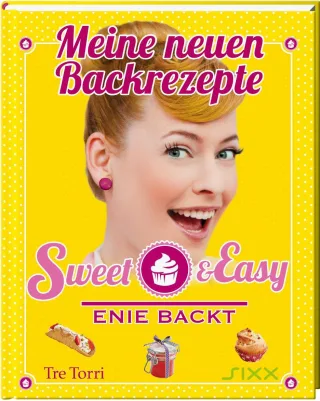 Sweet & Easy - Enie backt: Meine neuen Backrezepte