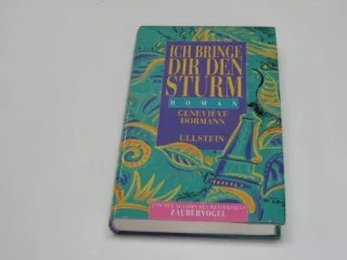 Ich bringe Dir den Sturm : Roman.