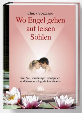 Wo Engel gehen auf leisen Sohlen. Wie Sie Beziehungen erfolgreich und harmonisch gestalten können