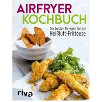 Airfryer-Kochbuch Die besten Rezepte für die Heißluft-Fritteuse, Leck / Riva Verlag