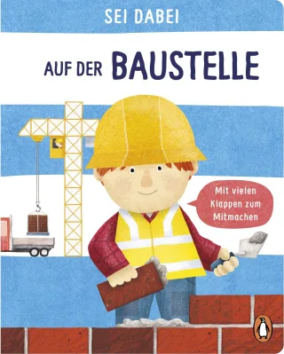 Sei dabei! - Auf der Baustelle: Pappbilderbuch mit vielen Klappen zum Mitmachen ab 2 Jahren (Die Sei dabei!-Reihe Band 1)
