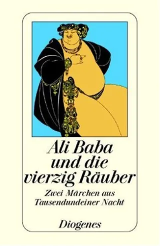 Ali Baba und die vierzig Räuber. Zwei Märchen aus Tausendundeiner Nacht.