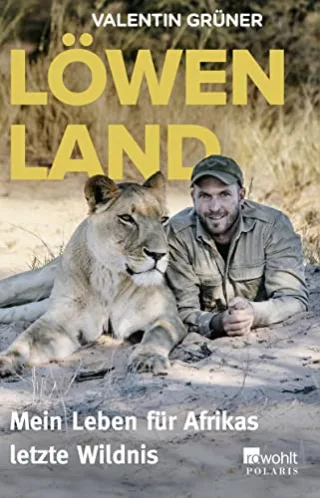 Löwenland: Mein Leben für Afrikas letzte Wildnis