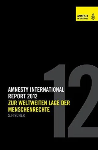 Report 2012: Zur weltweiten Lage der Menschenrechte [Gebundene Ausgabe] [2012] Amnesty International