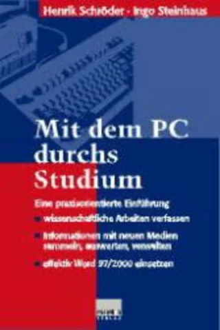Mit dem PC durchs Studium. Eine praxisorientierte Einführung