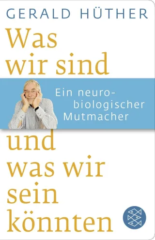Was wir sind und was wir sein könnten: Ein neurobiologischer Mutmacher (Fischer Taschenbibliothek)