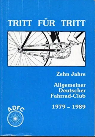 Tritt für Tritt - Zehn Jahre Allgemeiner Deutscher Fahrrad-Club 1979 - 1989