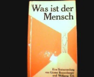 Was ist der Mensch? : Über Sein u. Bewusstsein  e. Textsammlung.