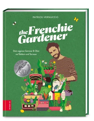 The Frenchie Gardener: Dein eigenes Gemüse & Obst auf Balkon und Terrasse ? GAD Silbermedaillen-Gewinner (Gastronomische Akademie Deutschlands e.V.)